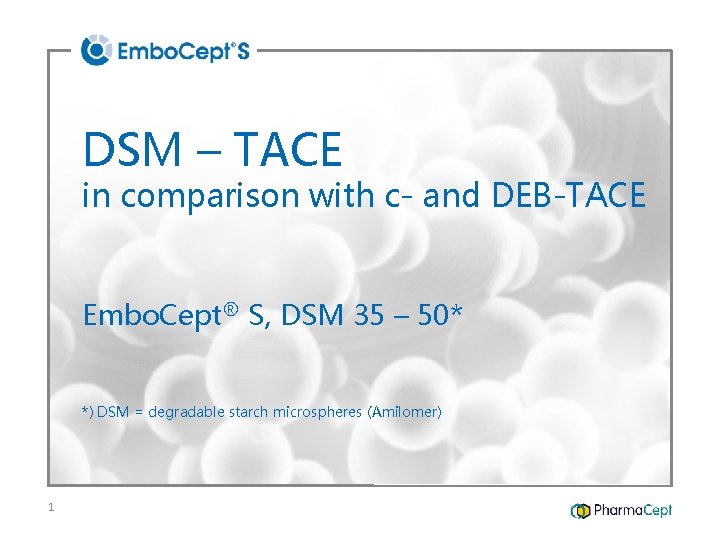 DSM – TACE in comparison with c- and DEB-TACE Embo. Cept® S, DSM 35