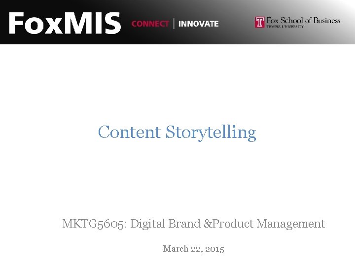 Content Storytelling MKTG 5605: Digital Brand &Product Management March 22, 2015 
