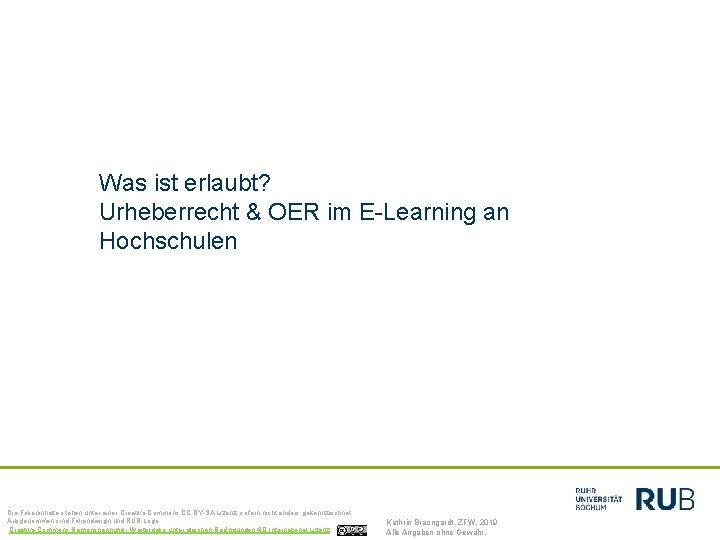 Was ist erlaubt? Urheberrecht & OER im E-Learning an Hochschulen Die Folieninhalte stehen unter