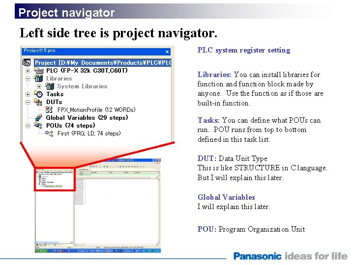 Project navigator Left side tree is project navigator. PLC system register setting Libraries: You
