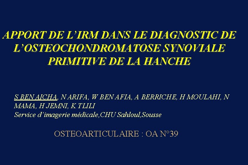 APPORT DE L’IRM DANS LE DIAGNOSTIC DE L’OSTEOCHONDROMATOSE SYNOVIALE PRIMITIVE DE LA HANCHE S