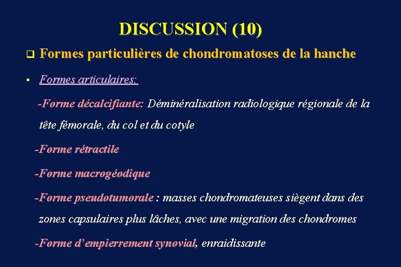 DISCUSSION (10) q Formes particulières de chondromatoses de la hanche § Formes articulaires: -Forme