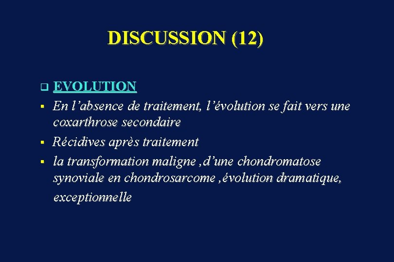 DISCUSSION (12) EVOLUTION § En l’absence de traitement, l’évolution se fait vers une coxarthrose