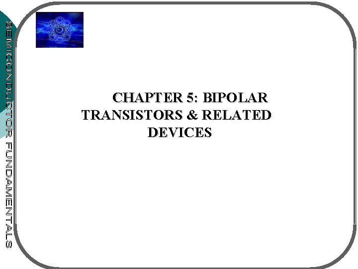 CHAPTER 5: BIPOLAR TRANSISTORS & RELATED DEVICES 