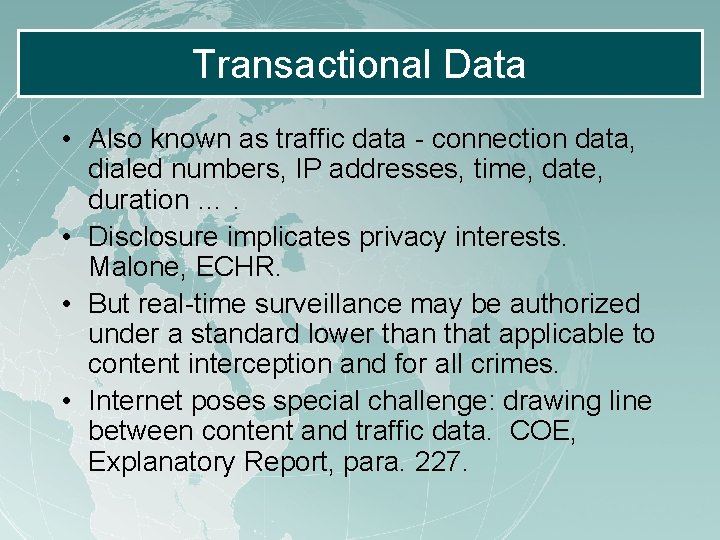 Transactional Data • Also known as traffic data - connection data, dialed numbers, IP Transactional Data • Also known as traffic data - connection data, dialed numbers, IP