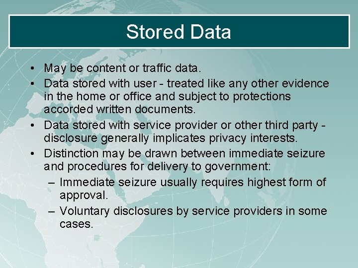 Stored Data • May be content or traffic data. • Data stored with user Stored Data • May be content or traffic data. • Data stored with user