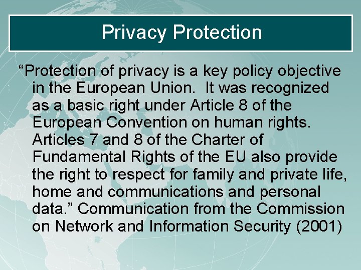 Privacy Protection “Protection of privacy is a key policy objective in the European Union. Privacy Protection “Protection of privacy is a key policy objective in the European Union.