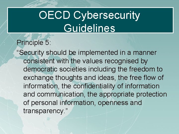 OECD Cybersecurity Guidelines Principle 5: “Security should be implemented in a manner consistent with OECD Cybersecurity Guidelines Principle 5: “Security should be implemented in a manner consistent with