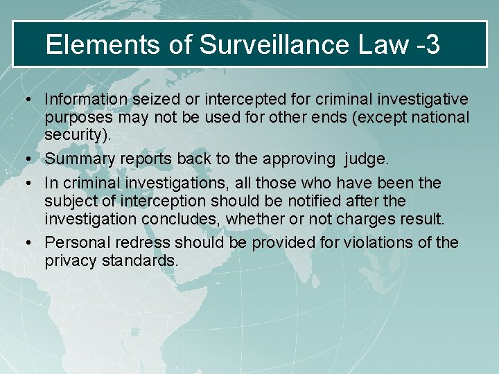 Elements of Surveillance Law -3 • Information seized or intercepted for criminal investigative purposes Elements of Surveillance Law -3 • Information seized or intercepted for criminal investigative purposes