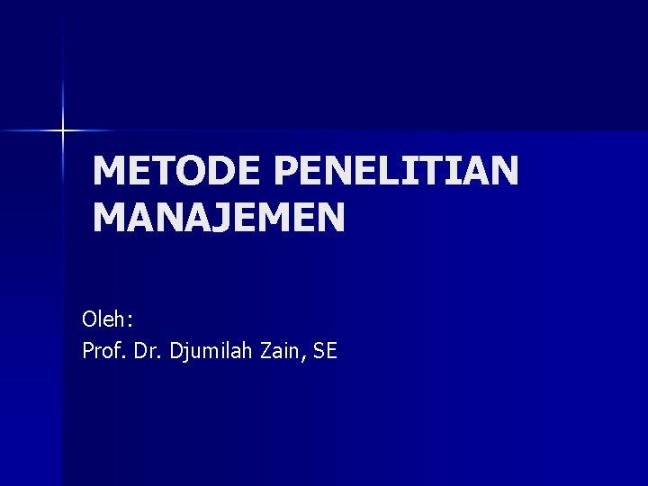 METODE PENELITIAN MANAJEMEN Oleh: Prof. Dr. Djumilah Zain, SE 