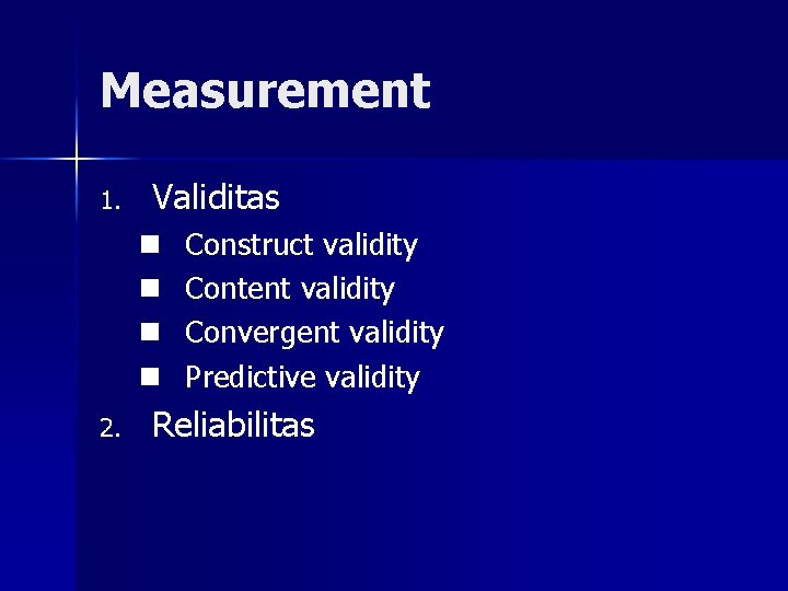 Measurement 1. Validitas n n 2. Construct validity Content validity Convergent validity Predictive validity