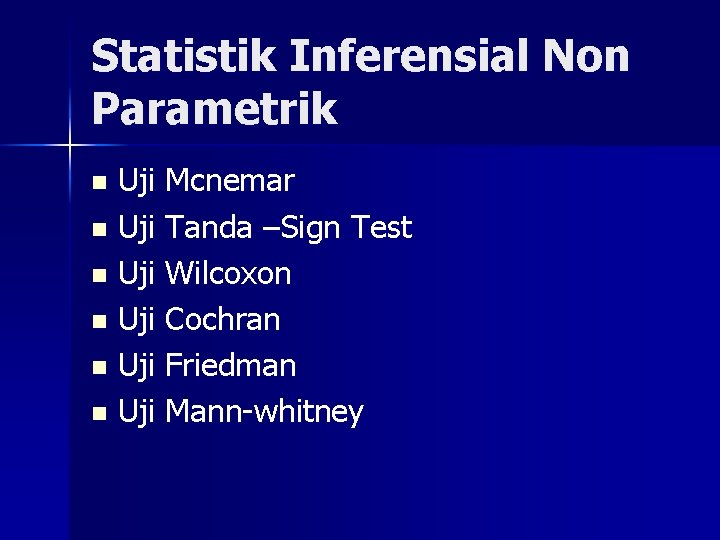 Statistik Inferensial Non Parametrik Uji Mcnemar n Uji Tanda –Sign Test n Uji Wilcoxon