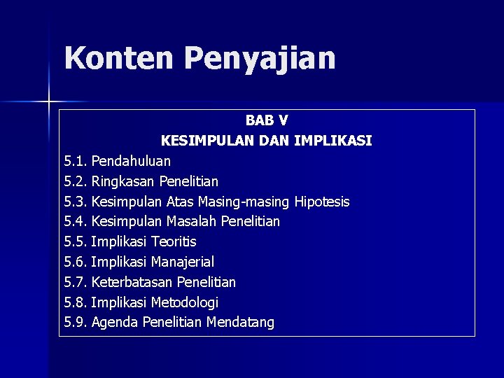 Konten Penyajian BAB V KESIMPULAN DAN IMPLIKASI 5. 1. Pendahuluan 5. 2. Ringkasan Penelitian