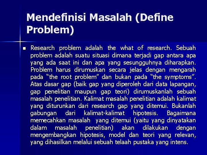 Mendefinisi Masalah (Define Problem) n Research problem adalah the what of research. Sebuah problem