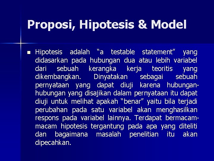 Proposi, Hipotesis & Model n Hipotesis adalah “a testable statement” yang didasarkan pada hubungan