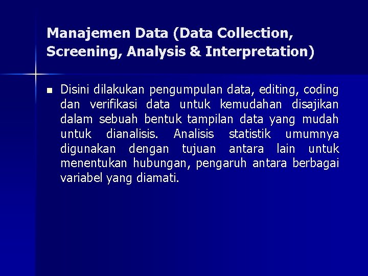 Manajemen Data (Data Collection, Screening, Analysis & Interpretation) n Disini dilakukan pengumpulan data, editing,