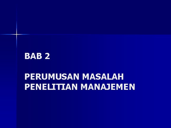 BAB 2 PERUMUSAN MASALAH PENELITIAN MANAJEMEN 