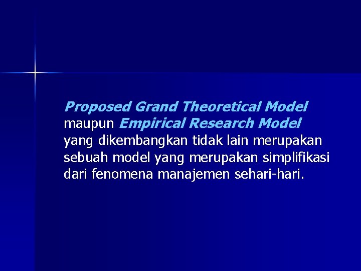 Proposed Grand Theoretical Model maupun Empirical Research Model yang dikembangkan tidak lain merupakan sebuah