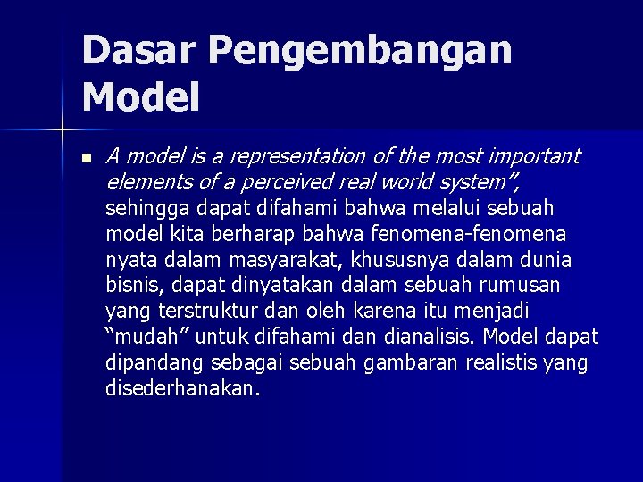 Dasar Pengembangan Model n A model is a representation of the most important elements