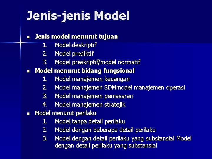 Jenis-jenis Model n n n Jenis model menurut tujuan 1. Model deskriptif 2. Model