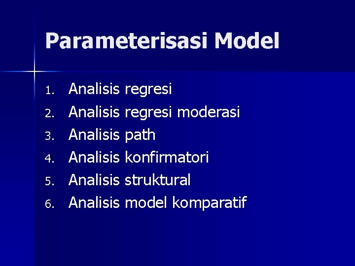 Parameterisasi Model 1. 2. 3. 4. 5. 6. Analisis regresi moderasi Analisis path Analisis