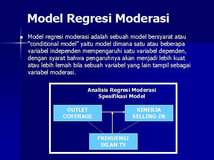 Model Regresi Moderasi n Model regresi moderasi adalah sebuah model bersyarat atau “conditional model”