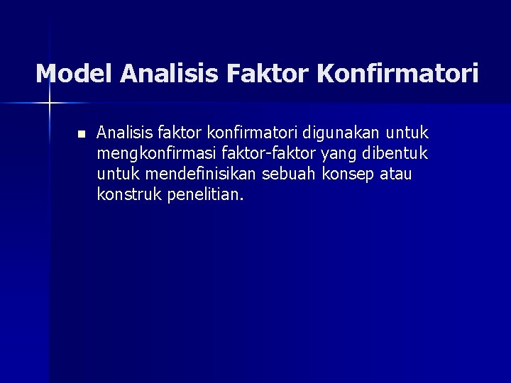 Model Analisis Faktor Konfirmatori n Analisis faktor konfirmatori digunakan untuk mengkonfirmasi faktor-faktor yang dibentuk