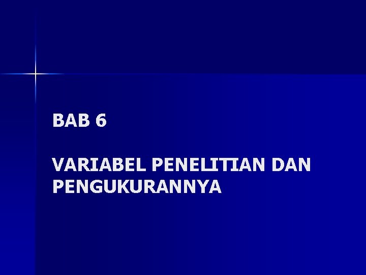 BAB 6 VARIABEL PENELITIAN DAN PENGUKURANNYA 