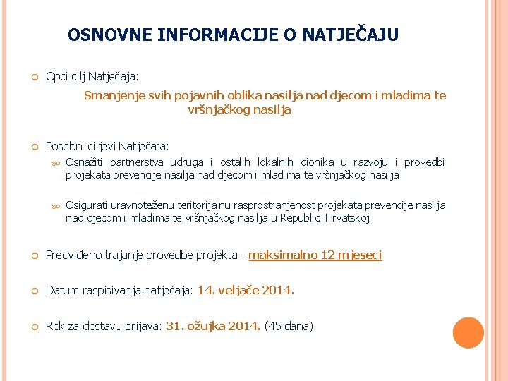 OSNOVNE INFORMACIJE O NATJEČAJU Opći cilj Natječaja: Smanjenje svih pojavnih oblika nasilja nad djecom