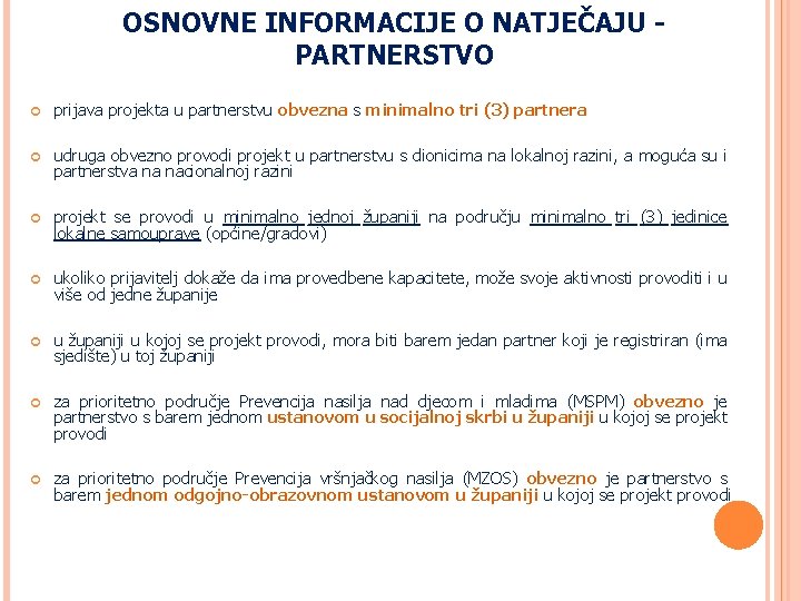 OSNOVNE INFORMACIJE O NATJEČAJU PARTNERSTVO prijava projekta u partnerstvu obvezna s minimalno tri (3) OSNOVNE INFORMACIJE O NATJEČAJU PARTNERSTVO prijava projekta u partnerstvu obvezna s minimalno tri (3)