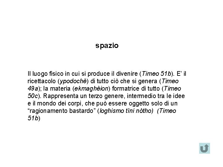 spazio Il luogo fisico in cui si produce il divenire (Timeo 51 b). E’