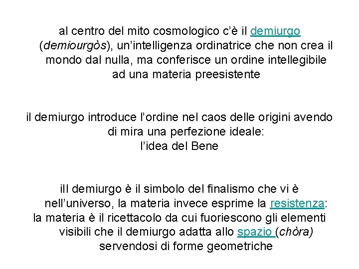 al centro del mito cosmologico c’è il demiurgo (demiourgòs), un’intelligenza ordinatrice che non crea