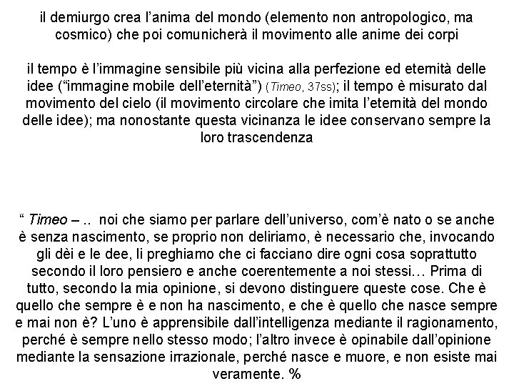 il demiurgo crea l’anima del mondo (elemento non antropologico, ma cosmico) che poi comunicherà