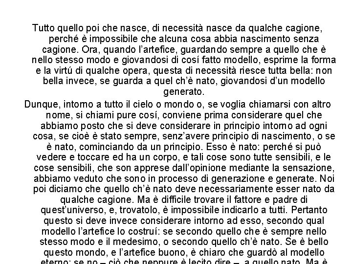 Tutto quello poi che nasce, di necessità nasce da qualche cagione, perché è impossibile