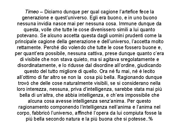 Timeo – Diciamo dunque per qual cagione l’artefice fece la generazione e quest’universo. Egli