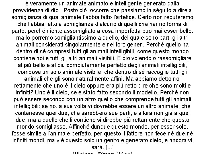 è veramente un animale animato e intelligente generato dalla provvidenza di dio. Posto ciò,