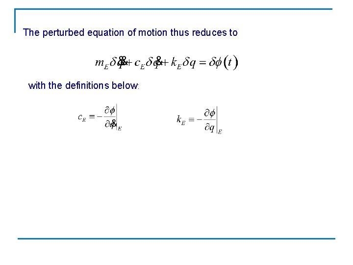 The perturbed equation of motion thus reduces to with the definitions below: 