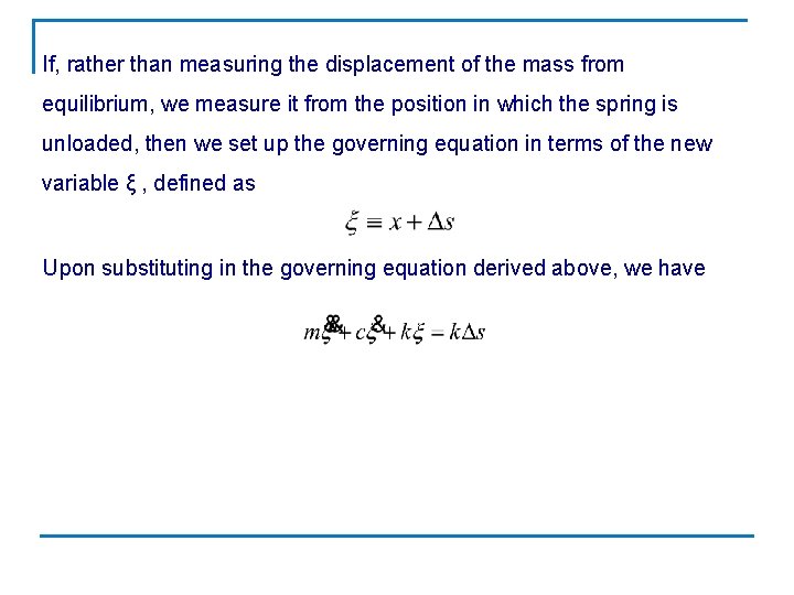 If, rather than measuring the displacement of the mass from equilibrium, we measure it