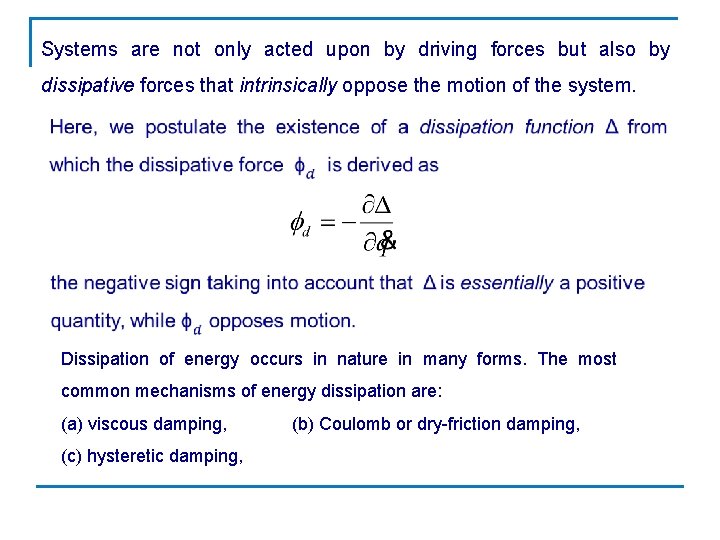 Systems are not only acted upon by driving forces but also by dissipative forces