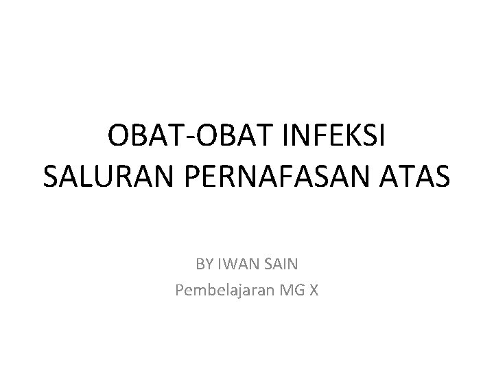 OBAT-OBAT INFEKSI SALURAN PERNAFASAN ATAS BY IWAN SAIN Pembelajaran MG X 