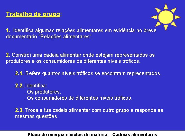 Trabalho de grupo: 1. Identifica algumas relações alimentares em evidência no breve documentário “Relações