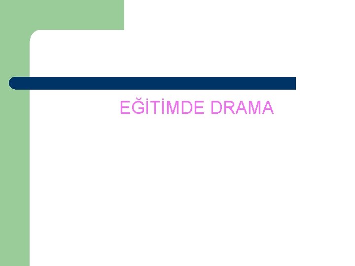  EĞİTİMDE DRAMA 