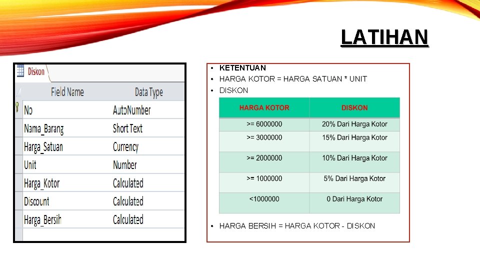 LATIHAN • • • KETENTUAN HARGA KOTOR = HARGA SATUAN * UNIT DISKON •