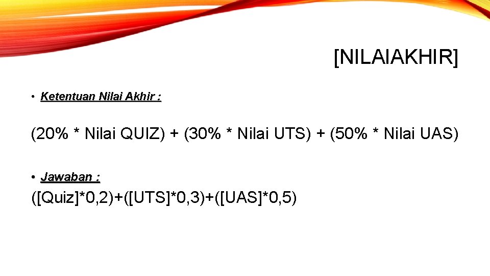 [NILAIAKHIR] • Ketentuan Nilai Akhir : (20% * Nilai QUIZ) + (30% * Nilai