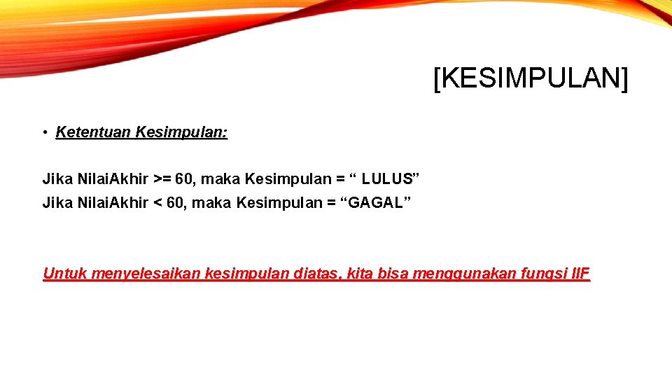 [KESIMPULAN] • Ketentuan Kesimpulan: Jika Nilai. Akhir >= 60, maka Kesimpulan = “ LULUS”