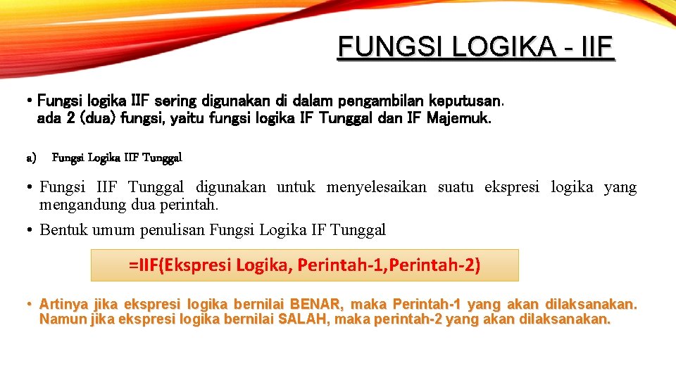 FUNGSI LOGIKA - IIF • Fungsi logika IIF sering digunakan di dalam pengambilan keputusan.
