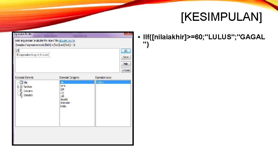 [KESIMPULAN] • IIf([nilaiakhir]>=60; "LULUS"; "GAGAL ") 