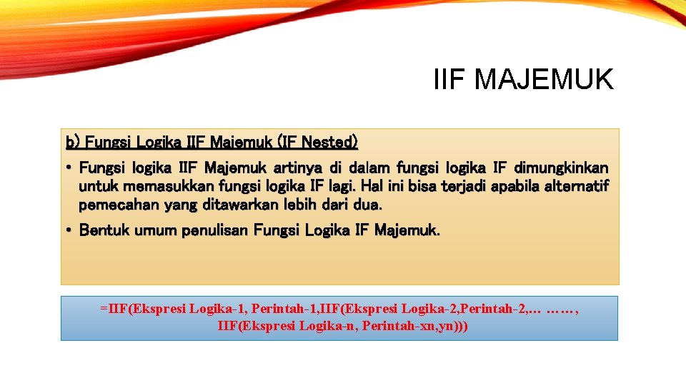 IIF MAJEMUK b) Fungsi Logika IIF Majemuk (IF Nested) • Fungsi logika IIF Majemuk