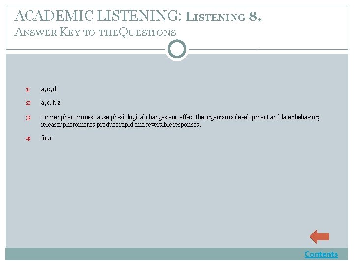 ACADEMIC LISTENING: LISTENING 8. ANSWER KEY TO THE QUESTIONS 1: a, c, d 2: