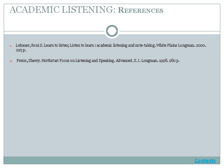 ACADEMIC LISTENING: REFERENCES 1. Lebauer, Roni S. Learn to listen; Listen to learn :